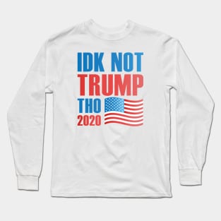 Idk Not Trump Tho 2020 Long Sleeve T-Shirt